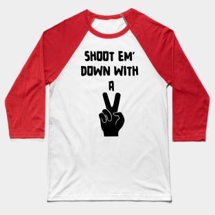 Shoot Em' Down With A Peace Sign Baseball T-Shirt